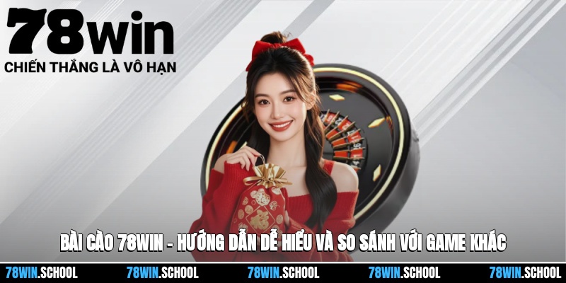 Bài Cào 78win – Hướng Dẫn Dễ Hiểu Và So Sánh Với Các Tựa Game Khác